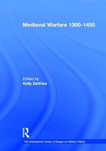 Medieval Warfare 1300â€“1450 (The International Library of Essays on Military History) (9780754625537) by DeVries, Kelly