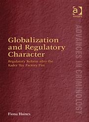 Stock image for Globalization and Regulatory Character: Regulatory Reform after the Kader Toy Factory Fire (Advances in Criminology) for sale by dsmbooks