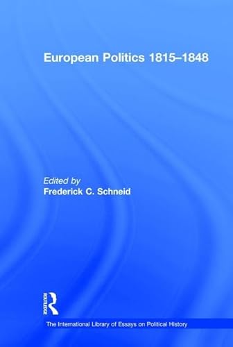 European Politics 1815â€“1848 (The International Library of Essays on Political History) (9780754625759) by Schneid, Frederick C.