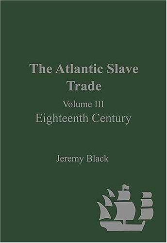 The Atlantic Slave Trade: Eighteenth Century - Black, Jeremy