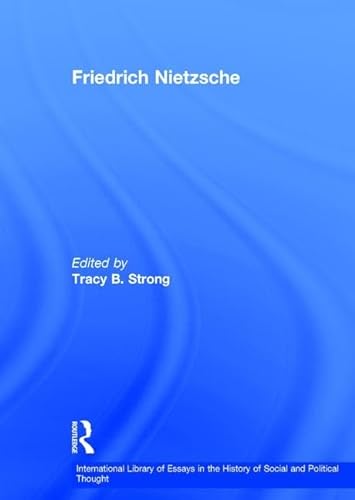 Friedrich Nietzsche (International Library of Essays in the History of Social and Political Thought) (9780754625896) by Strong, Tracy B.