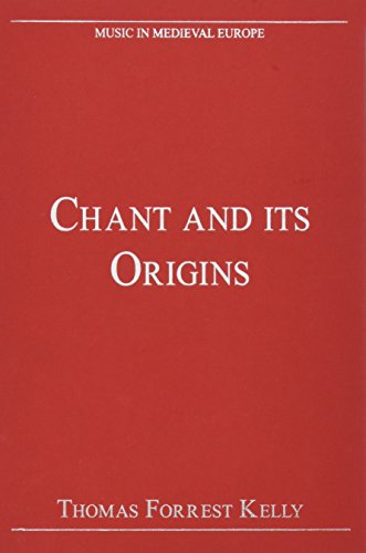 Chant and its Origins (Music in Medieval Europe) (9780754626329) by Kelly, Thomas Forrest
