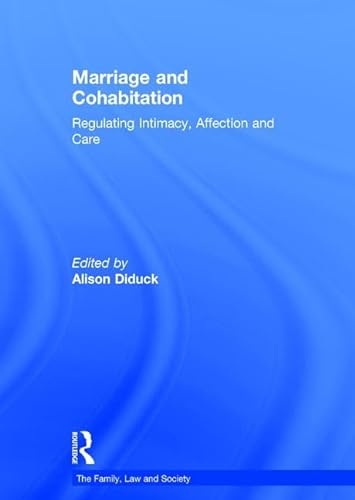 Marriage and Cohabitation: Regulating Intimacy, Affection and Care (The Family, Law and Society) (9780754626800) by Diduck, Alison