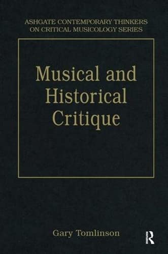 Music and Historical Critique: Selected Essays (Ashgate Contemporary Thinkers on Critical Musicology Series) (9780754626886) by Tomlinson, Gary