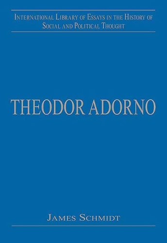 Theodor Adorno (International Library of Essays in the History of Social and Political Thought) (9780754626992) by James Schmidt