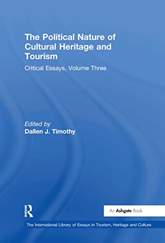 The Political Nature of Cultural Heritage and Tourism: Critical Essays, Volume Three - Timothy, Dallen J. (Editor)