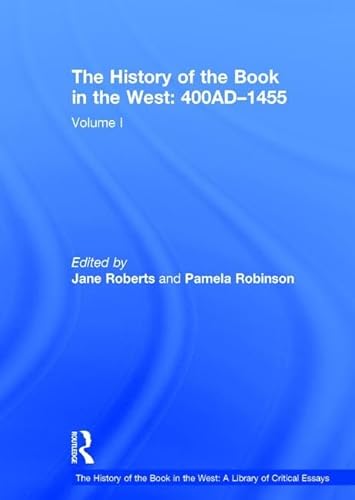 The History of the Book in the West: 400ADâ€“1455: Volume I (The History of the Book in the West: A Library of Critical Essays) (9780754627739) by Robinson, Pamela