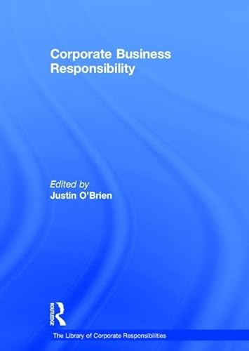 Corporate Business Responsibility (The Library of Corporate Responsibilities) (9780754628453) by O'Brien, Justin