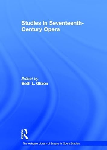 Stock image for Studies in Seventeenth-Century Opera (The Ashgate Library of Essays in Opera Studies) for sale by Chiron Media