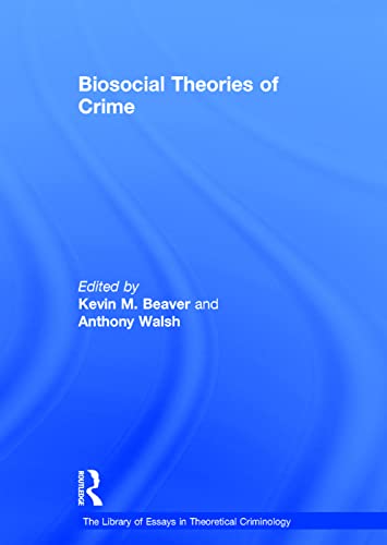 Biosocial Theories of Crime (The Library of Essays in Theoretical Criminology) (9780754629191) by Beaver, Kevin M.