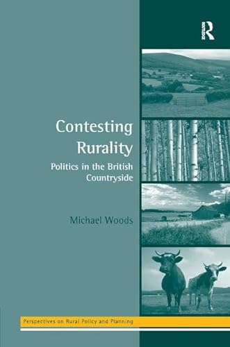Contesting Rurality: Politics in the British Countryside (Perspectives on Rural Policy and Planning) (9780754630258) by Woods, Michael