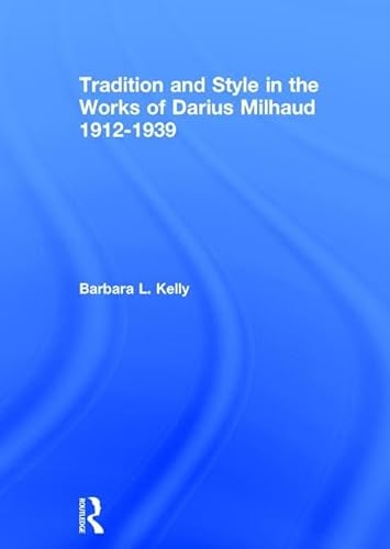 Beispielbild fr TRADITION AND STYLE IN THE WORKS OF DARIUS MILHAUD 1912-1939 zum Verkauf von Prtico [Portico]