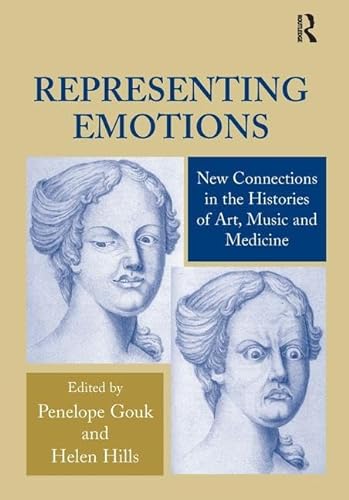 Stock image for Representing Emotions: New Connections in the Histories of Art, Music and Medicine for sale by AwesomeBooks
