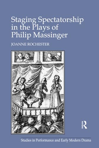 Stock image for Staging Spectatorship in the Plays of Philip Massinger (Studies in Performance and Early Modern Drama) for sale by Chiron Media