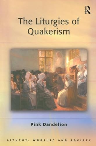 Imagen de archivo de The Liturgies of Quakerism (Liturgy, Worship and Society Series) a la venta por HPB-Red