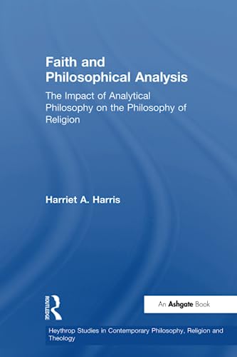 9780754631446: Faith and Philosophical Analysis: The Impact of Analytical Philosophy on the Philosophy of Religion (Heythrop Studies in Contemporary Philosophy, Religion and Theology)