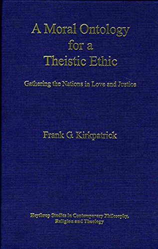 Stock image for A Moral Ontology for a Theistic Ethic: Gathering the Nations in Love and Justice (Heythrop Studies in Contemporary Philosophy, Religion and Theology) for sale by Bookmonger.Ltd