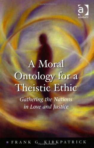 Beispielbild fr A Moral Ontology for a Theistic Ethic: Gathering the Nations in Love and Justice (Heythrop Studies in Contemporary Philosophy, Religion and Theology) zum Verkauf von Anybook.com