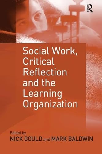 Social Work, Critical Reflection and the Learning Organization (9780754631651) by Baldwin, Mark