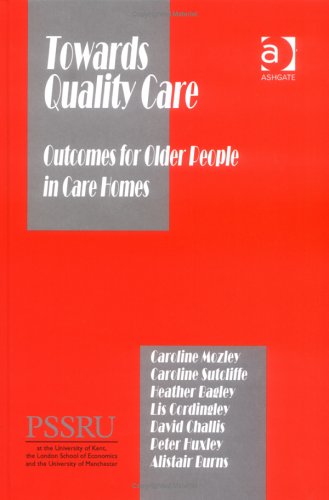 9780754631729: Towards Quality Care: Outcomes for Older People in Care Homes (In Association with PSSRU (Personal Social Services Research Unit))