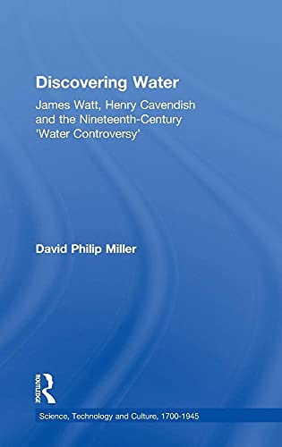 9780754631774: Discovering Water: James Watt, Henry Cavendish and the Nineteenth-Century 'Water Controversy' (Science, Technology and Culture, 1700-1945)