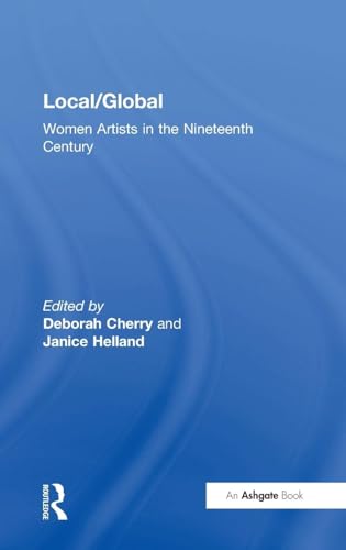 Stock image for Local/Global: Women Artists in the Nineteenth Century for sale by AwesomeBooks