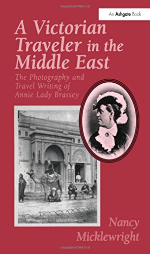 Stock image for A Victorian Traveler in the Middle East: The Photography and Travel Writing of Annie Lady Brassey for sale by Chiron Media