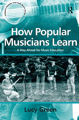 Imagen de archivo de How Popular Musicians Learn: A Way Ahead for Music Education (Ashgate Popular and Folk Music Series) a la venta por Chiron Media