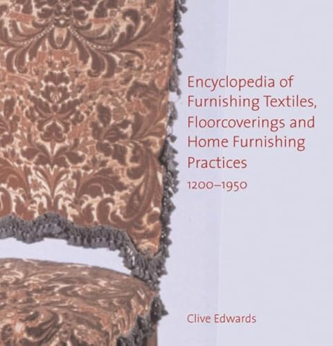 Encyclopedia of furnishing textiles, floorcoverings and home furnishing practices, 1200-1950 (9780754632658) by Edwards, Professor Clive