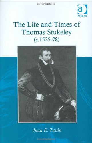 Imagen de archivo de The Life and Times of Thomas Stukeley, 1525-1578 a la venta por GF Books, Inc.