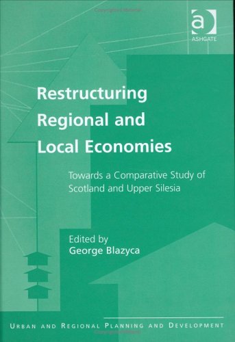 9780754632986: Restructuring Regional and Local Economies: Towards a Comparative Study of Scotland and Upper Silesia (Urban and Regional Planning and Development Series)