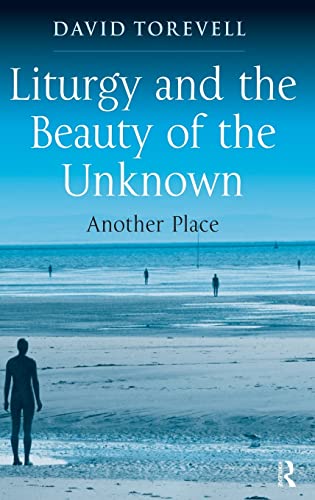 Stock image for Liturgy and the Beauty of the Unknown: Another Place (Liturgy Worship & Society) for sale by Chiron Media