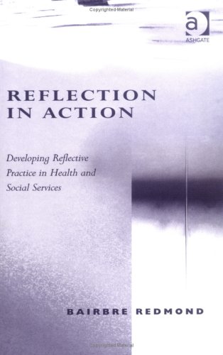 Beispielbild fr Reflection in Action : Developing Reflective Practice in Health and Social Services zum Verkauf von Better World Books