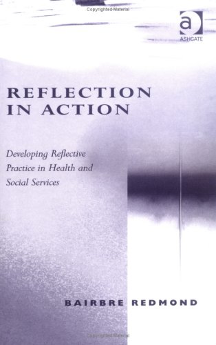 9780754633563: Reflection in Action: Developing Reflective Practice in Health and Social Services