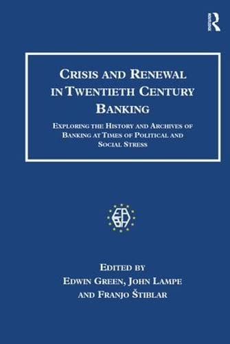 9780754633587: Crisis and Renewal in Twentieth Century Banking: Exploring the History and Archives of Banking at Times of Political and Social Stress