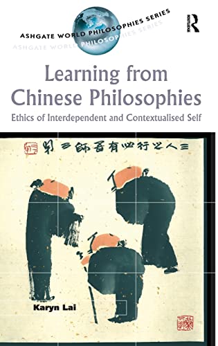 9780754633822: Learning from Chinese Philosophies: Ethics of Interdependent and Contextualised Self (Ashgate World Philosophies Series)