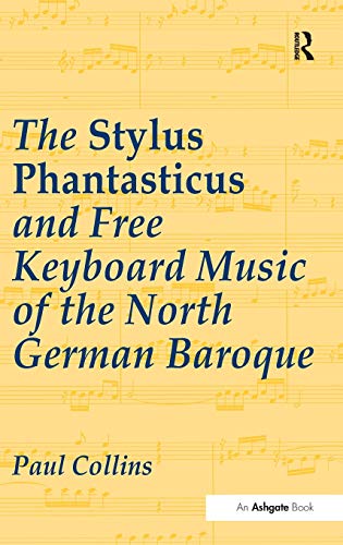 9780754634164: The Stylus Phantasticus and Free Keyboard Music of the North German Baroque