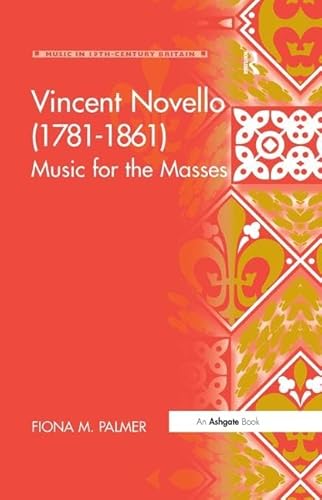 Stock image for Vincent Novello (17811861): Music for the Masses (Music in Nineteenth-Century Britain) for sale by suffolkbooks