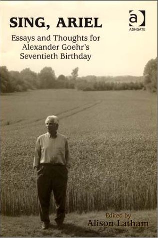 Sing, Ariel. Essays and Thoughts for Alexander Goehr's Seventieth Birthday.