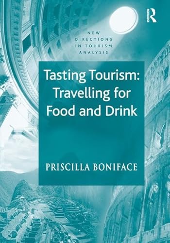 Tasting Tourism: Travelling for Food and Drink (New Directions in Tourism Analysis) (9780754635147) by Boniface, Priscilla