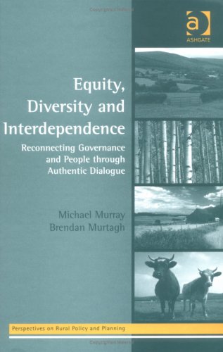 Equity, Diversity, And Interdependence: Reconnecting Governance And People Through Authentic Dialogue (PERSPECTIVES ON RURAL POLICY AND PLANNING) (9780754635215) by Murray, Michael; Murtagh, Brendan