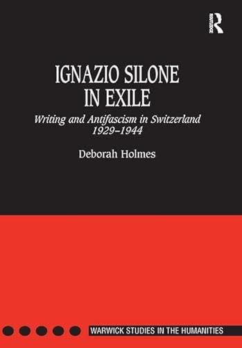 Stock-Bild f�r Ignazio Silone in Exile: Writing and Antifascism in Switzerland 1929-1944: Writing And Antifascism in Switzerland 1929-44 (WARWICK STUDIES IN THE HUMANITIES)