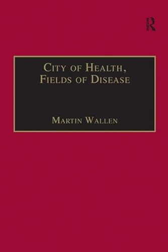 Stock image for The Nineteenth Century Series: City of Health, Fields of Disease: Revolutions in the Poetry, Medicine, and Philosophy of Romanticism for sale by Anybook.com