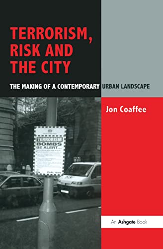 Terrorism, Risk and the City: The Making of a Contemporary Urban Landscape (9780754635550) by Coaffee, Jon