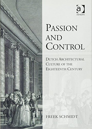 Imagen de archivo de Passion and Control: Dutch Architectural Culture of the Eighteenth Century: Dutch Architectural Culture 1750-1800 (Reinterpreting Classicism) a la venta por Chiron Media