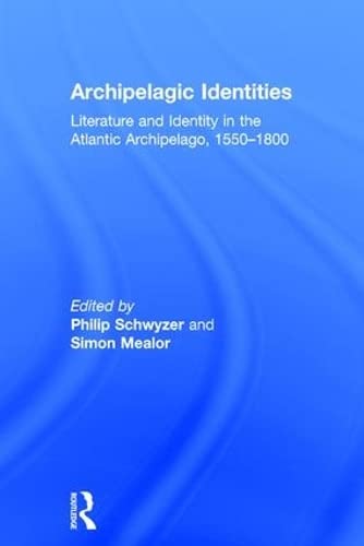 Beispielbild fr Archipelagic Identities: Literature and Identity in the Atlantic Archipelago, 1550 1800 zum Verkauf von Anybook.com
