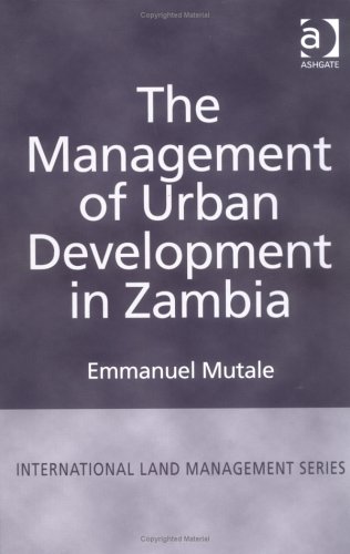 Stock image for The Management of Urban Development in Zambia (International Land Management Series) for sale by Mispah books