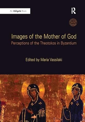 9780754636038: Images of the Mother of God: Perceptions of the Theotokos in Byzantium