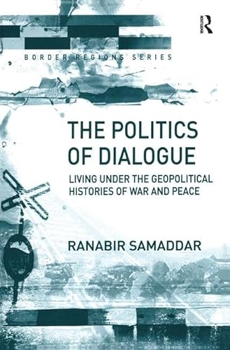 9780754636076: The Politics of Dialogue: Living Under the Geopolitical Histories of War and Peace