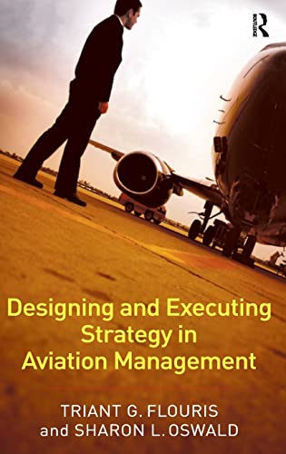 Designing and Executing Strategy in Aviation Management - Flouris, Triant G.; Oswald, Sharon L.